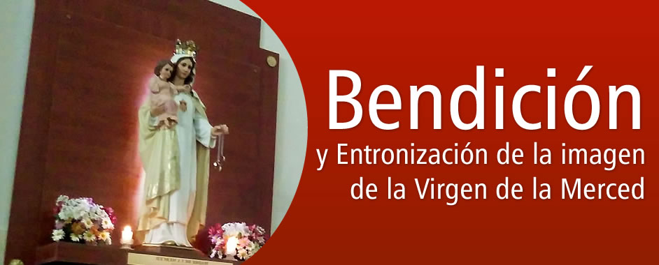 Bendición y Entronización de la imagen de la Virgen de la Merced